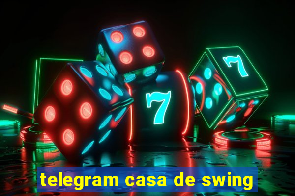 telegram casa de swing